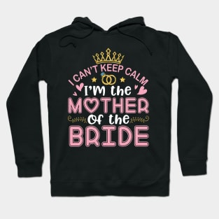 I Can't Keep Calm I'm The Mother Of The Bride Husband Wife Hoodie